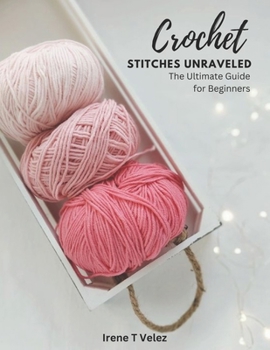 Paperback Crochet Stitches Unraveled: The Ultimate Guide for Beginners Book