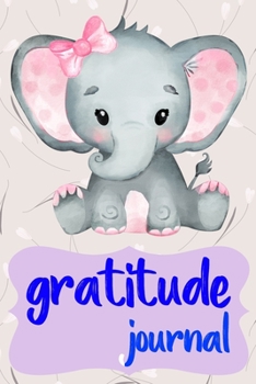 Gratitude Journal: Practice Gratitude and Daily Reflection to Reduce Stress, Improve Mental Health, and Find Peace in the Everyday For Elephant Lovers