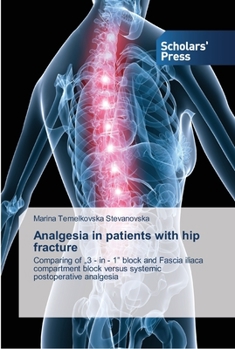 Analgesia in patients with hip fracture: Comparing of „3 - in - 1” block and Fascia iliaca compartment block versus systemic postoperative analgesia