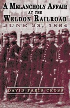 Hardcover A Melancholy Affair at the Weldon Railroad: The Vermont Brigade, June 23, 1864 Book