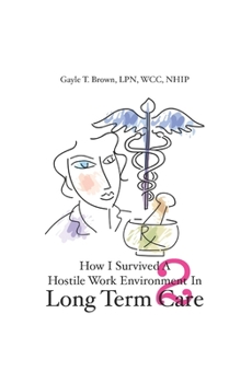 Paperback How I Survived A Hostile Work Environment In Long Term Care 2 Book