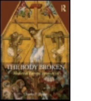 Paperback The Body Broken: Medieval Europe 1300-1520 Book