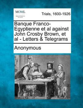 Banque Franco-Egyptienne et al Against John Crosby Brown, et al - Letters & Telegrams