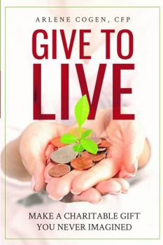 Give to Live: Make a Charitable Gift You Never Imagined