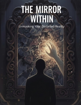Paperback The Mirror Within: Unmasking Your Distorted Reality Book