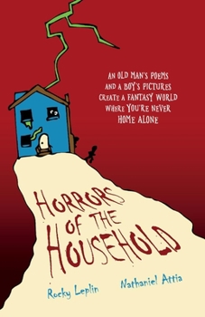 Paperback Horrors of the Household: An Old Man's Poems and a Boy's Pictures Create a Fantasy World Where You're Never Home Alone Volume 1 Book
