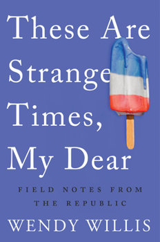 Paperback These Are Strange Times, My Dear: Field Notes from the Republic Book