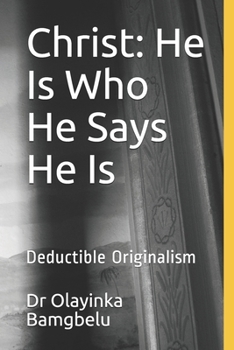 Paperback Christ: He Is Who He Says He Is: Deductible Originalism Book