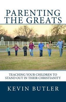 Paperback Parenting The Greats: Teaching your children to stand out in their Christianity Book