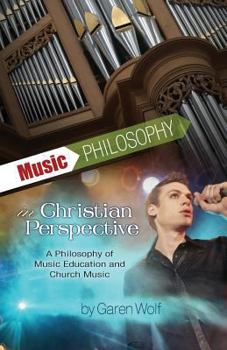 Paperback Music Philosophy in Christian Perspective: A Philosophy of Music Education and Church Music Book