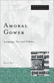 Paperback Amoral Gower: Language, Sex, and Politics Book