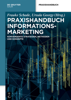 Hardcover Praxishandbuch Informationsmarketing: Konvergente Strategien, Methoden und Konzepte (De Gruyter Praxishandbuch) (German Edition) [German] Book