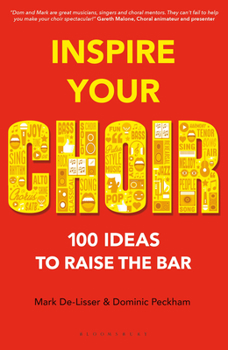 Paperback Inspire Your Choir: 100 Ideas to Raise the Bar Book