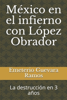 Paperback México en el infierno con López Obrador: La destrucción en 3 años [Spanish] Book