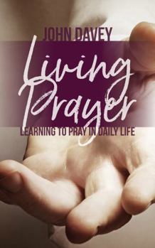 Paperback Living Prayer: Learning to Pray in Daily Life Book