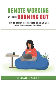 Paperback Remote Working Without Burning Out: How to Enjoy All Aspects of Your Life Without Burning Out Book