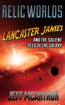 Paperback Relic Worlds - Lancaster James & the Salient Seed of the Galaxy Book