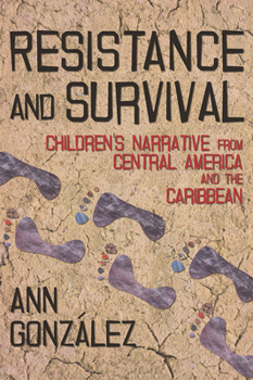Hardcover Resistance and Survival: Children's Narrative from Central America and the Caribbean Book