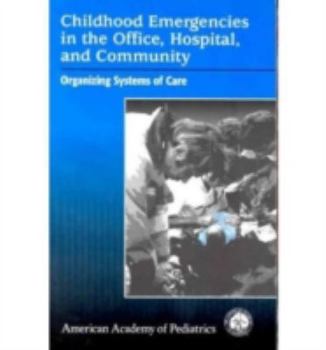Paperback Childhood Emergencies in the Office, Hospital, and Community: Organizing Systems of Care Book