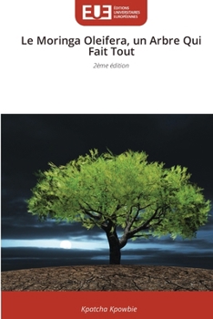 Le Moringa Oleifera, un Arbre Qui Fait Tout (French Edition)
