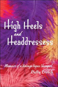 High Heels and Headdresses: Memoirs of a Vintage Vegas Showgirl