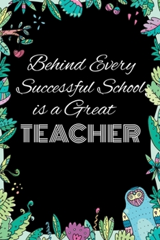 Paperback Behind Every Successful School is A Great Teacher: Notebook for Teachers & Administrators To Write Goals, Ideas & Thoughts School Appreciation Day Gif Book