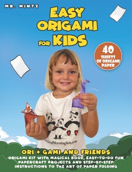 Easy Origami for Kids: Ori + Gami and Friends. Origami Kit with Magical Book, Easy-to-Do Fun Papercraft Projects and Step-by-Step Instructions to the Art of Paper Folding: 40 Sheets of Origami Paper