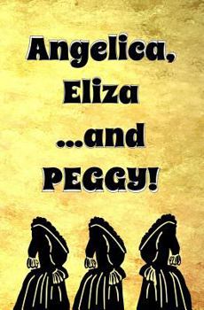 Paperback Angelica, Eliza ...and Peggy: Blank Journal and Musical Theater Gift Book