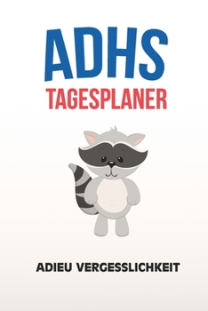 Paperback ADHS Tagesplaner - Adieu Vergesslichkeit: Aufgaben aufschreiben und erledigen, einfacher Leben mit ADS / ADHS [German] Book