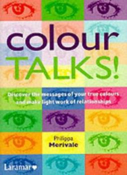 Paperback Colour Talks! : Discover the Messages of Your True Colours and Make Light Work of Relationships Book