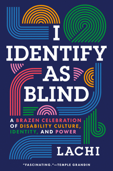 Hardcover I Identify as Blind: A Brazen Celebration of Disability Culture, Identity, and Power Book