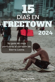 15 Días En Freetown 2024: Su guía de viaje portuaria al corazón de Sierra Leona