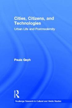 Cities, Citizens, and Technologies: Urban Life and Postmodernity