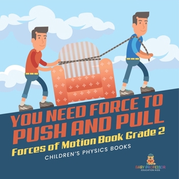 Paperback You Need Force to Push and Pull Forces of Motion Book Grade 2 Children's Physics Books Book