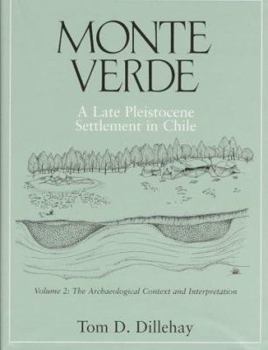 Hardcover Monte Verde: A Late Pleistocene Settlement in Chile, the Archaeological Context and Interpretation Book