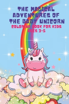 Paperback The Magical Adventures of the Baby Unicorn: Unicorn coloring book for kids ages 3-5 Book