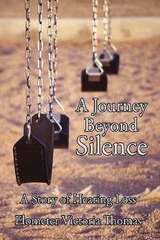 Hardcover A Journey Beyond Silence: A Story of Hearing Loss Book