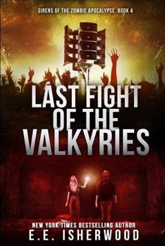 Last Fight of the Valkyries: Sirens of the Zombie Apocalypse, Book 4 - Book #4 of the Sirens of the Zombie Apocalypse