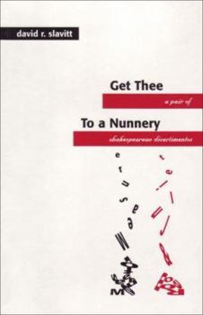 Hardcover Get Thee to a Nunnery: A Pair of Shakespearean Divertimentos Book