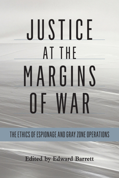 Paperback Justice at the Margins of War: The Ethics of Espionage and Gray Zone Operations Book