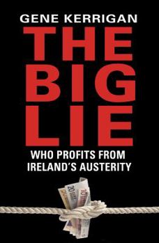 Paperback The Big Lie: Who Profits from Ireland's Austerity?. Gene Kerrigan Book