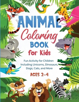 Paperback Animal Coloring Book for Kids: Fun Activity for Children Including Unicorns, Dinosaurs, Dogs, Cats, and More (Ages 2-4) Book