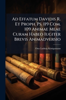 Paperback Ad Effatum Davidis R. Et Proph. Ps. 119 Com. 109 Animae Meae Curam Habeo Iugiter Brevis Animadversio Book