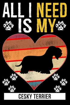 Paperback All I Need Is My CESKY TERRIER: Gifts For Cesky Terrier Dog Lovers Book
