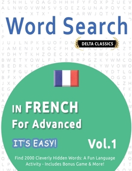 Paperback Word Search in French for Advanced - It's Easy! Vol.1 - Delta Classics - Find 2000 Cleverly Hidden Words: A Fun Language Activity - Includes Bonus Gam Book