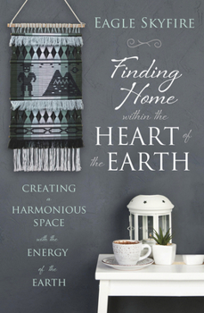 Paperback Finding Home Within the Heart of the Earth: Creating a Harmonious Space with the Energy of the Earth Book