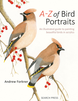 Paperback A-Z of Bird Portraits: An Illustrated Guide to Painting Beautiful Birds Book