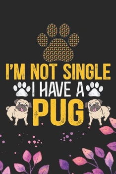 Paperback I'm Not Single I Have a Pug: Cool Pug Dog Journal Notebook - Pug Puppy Lover Gifts - Funny Pug Dog Notebook - Pug Owner Gifts - Pug Dad & Mom Gifts Book