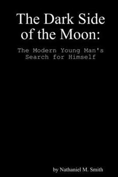 Paperback The Dark Side of the Moon: The Modern Young Man's Search for Himself Book