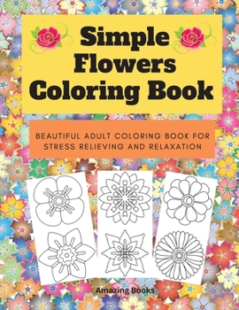 Paperback Simple Flowers Coloring Book: Beautiful adult coloring book for stress relieving and relaxation Book